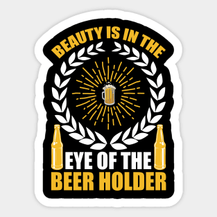 Beauty Is In The Eye of The Beer Holder T Shirt For Women Men Sticker